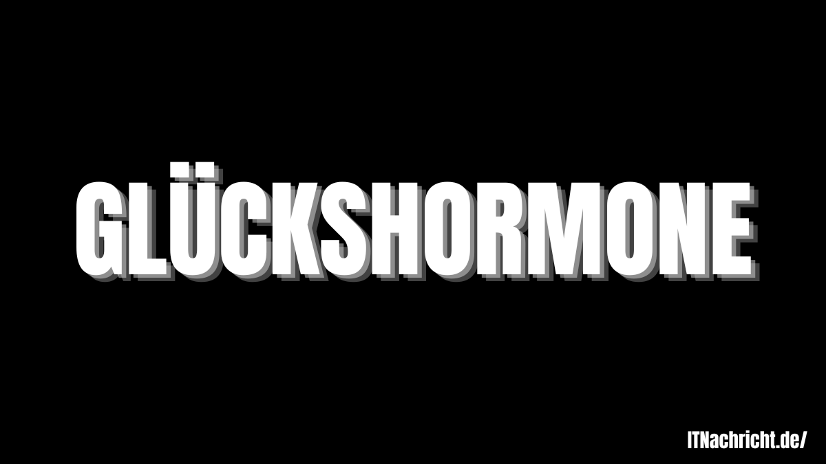 Glückshormone: Was sie sind und wie du Dopamin, Serotonin, Oxytocin & Endorphine natürlich steigerst